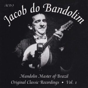 Jacob do Bandolim - Mandolin Master Of Brazil Vol. 1